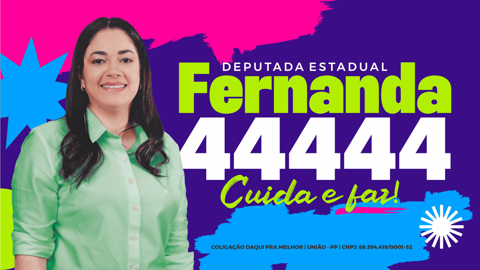 Fernanda 44444 - Deputada Estadual. Cuida e faz!